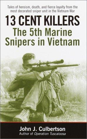 13 Cent Killers: The 5th Marine Snipers in Vietnam by John J. Culbertson