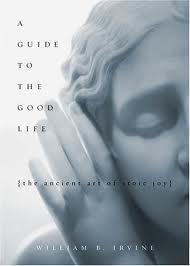 A Guide to the Good Life by William B. Irvine
