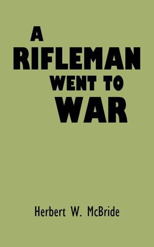 A Rifleman Went to War by Herbert W. McBride