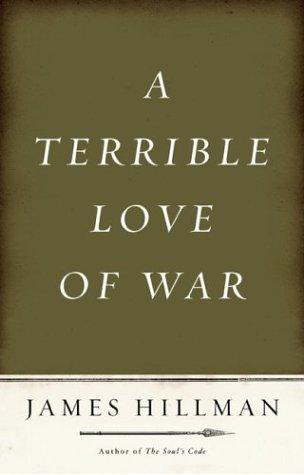 A Terrible Love of War by James Hillman