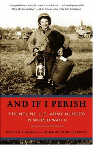 And If I Perish: Frontline U.S. Army Nurses in World War II by Evelyn M. Monahan and Rosemary Neidel-Greenlee