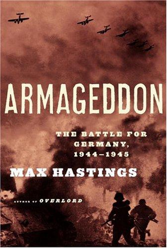 Armageddon: The Battle for Germany 1944-45 by Max Hastings