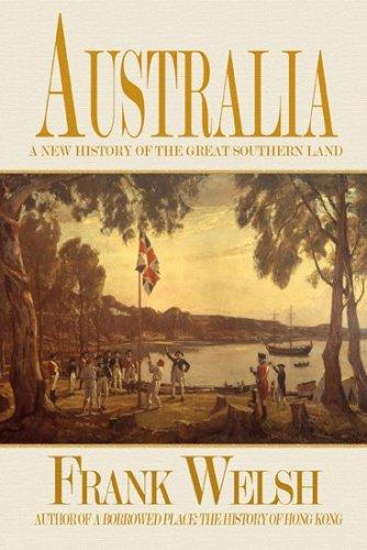 Australia: A New History of the Great Southern Land by Frank Welsh