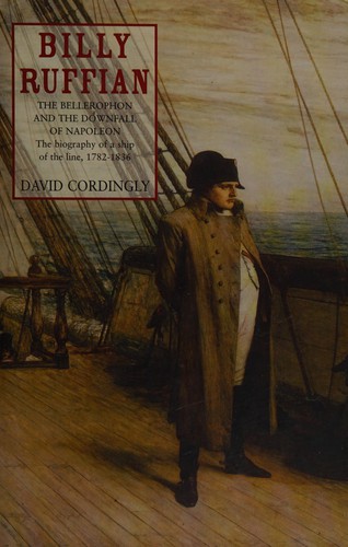 Billy Ruffian: The Bellerophon and the Downfall of Napoleon by David Cordingly