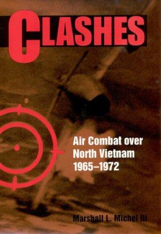 Clashes: Air Combat Over North Vietnam by Marshall L. Michel III