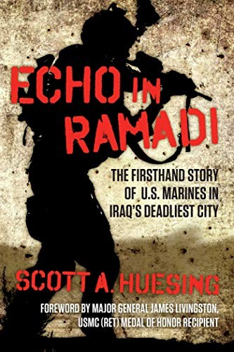 Echo in Ramadi: The Firsthand Story of US Marines in Iraq’s Deadliest City by Scott A. Huesing