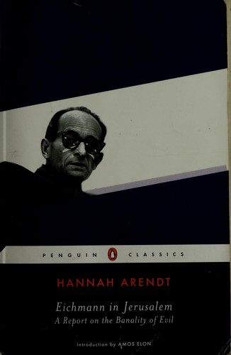 Eichmann in Jerusalem by Hannah Arendt
