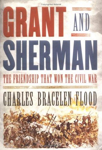 Grant and Sherman: The Friendship That Won the Civil War by Charles Bracelen Flood