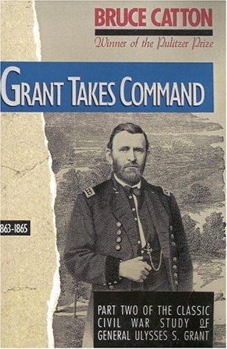 Grant Takes Command by Bruce Catton