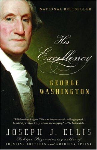 His Excellency George Washington by Joseph J. Ellis
