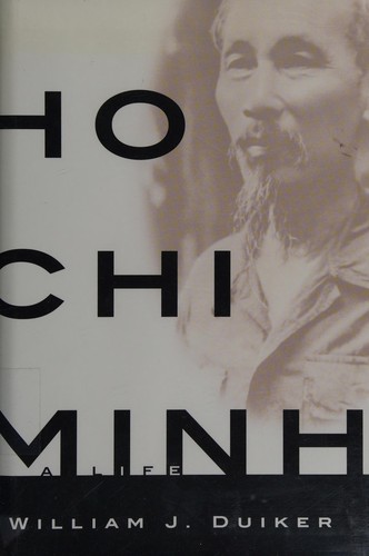 Ho Chi Minh: A Life by William J. Duiker