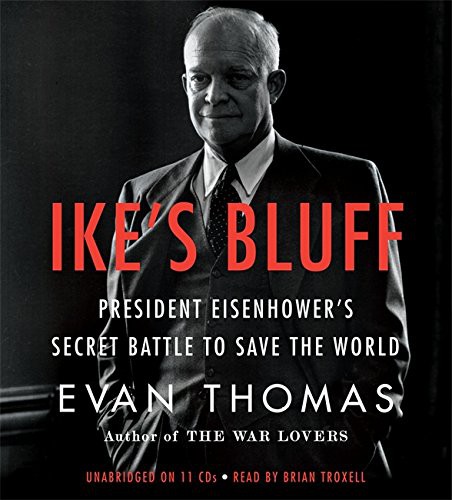 Ike's Bluff: President Eisenhower's Secret Battle to Save the World by Evan Thomas