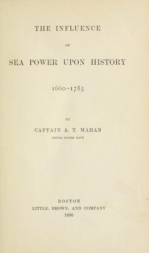 The Influence of Sea Power upon History by Alfred Thayer Mahan