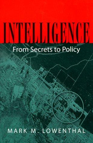 Intelligence: From Secrets to Policy by Mark Lowenthal