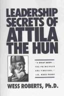 Leadership Secrets of Attila the Hun by Wess Roberts