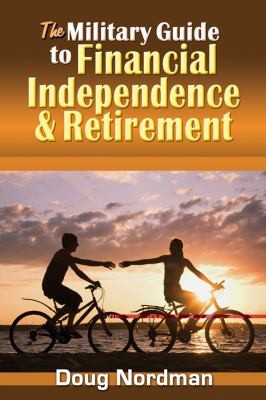 The Military Guide to Financial Independence and Retirement by Doug Nordman