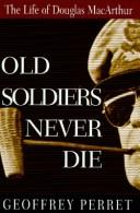 Old Soldiers Never Die: The Life of Douglas MacArthur by Geoffrey Perret