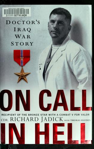 On Call in Hell: A Doctor's Iraq War Story by Richard Jadick with Thomas Hayden