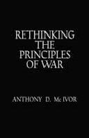 Rethinking the Principles of War by Anthony D. McIvor (ed.)