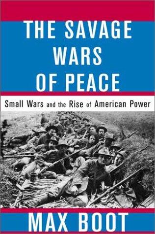 The Savage Wars of Peace by Max Boot