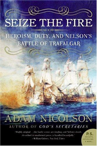 Seize the Fire: Heroism, Duty, and the Battle of Trafalgar by Adam Nicolson