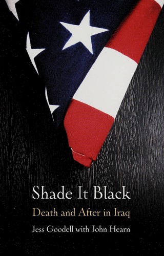 Shade It Black: Death and After in Iraq by Jess Goodell