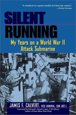 Silent Running: My Years on a World War II Attack Submarine by James F. Calvert