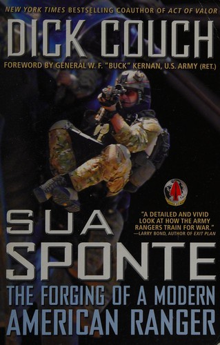 Sua Sponte: The Forging of a Modern American Ranger by Dick Couch