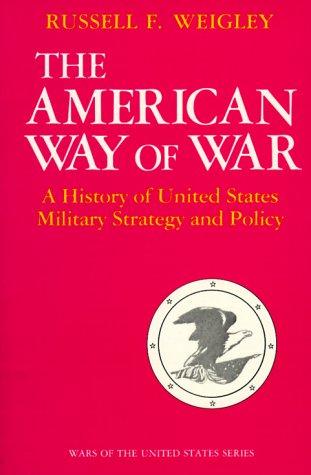 The American Way of War by Russell F. Weigley