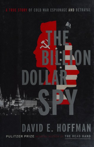 The Billion Dollar Spy by David E. Hoffman