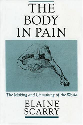 The Body in Pain by Elaine Scarry