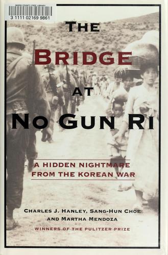 The Bridge at No Gun Ri by Charles J. Hanley, Sang-Hun Choe, and Martha Mendoza