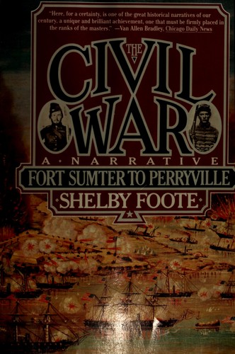 The Civil War: A Narrative, Vol. 1: Fort Sumter to Perryville by Shelby Foote