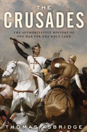 The Crusades: The Authoritative History of the War for the Holy Land by Thomas Asbridge