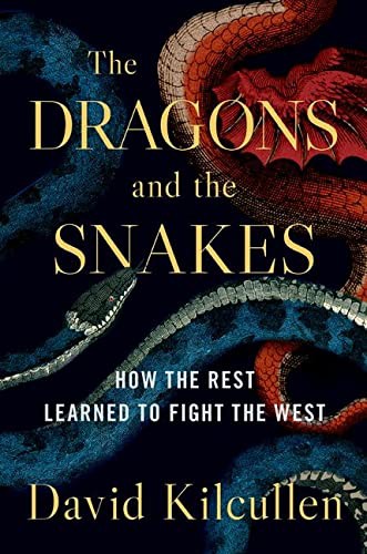 The Dragons and the Snakes by David Kilcullen