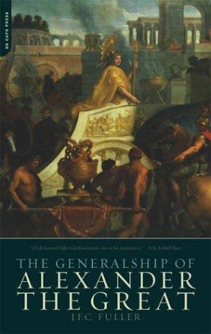 The Generalship of Alexander the Great by J. F. C. Fuller