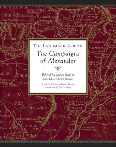 The Landmark Arrian: The Campaigns of Alexander by Arrian (James Romm, ed.)