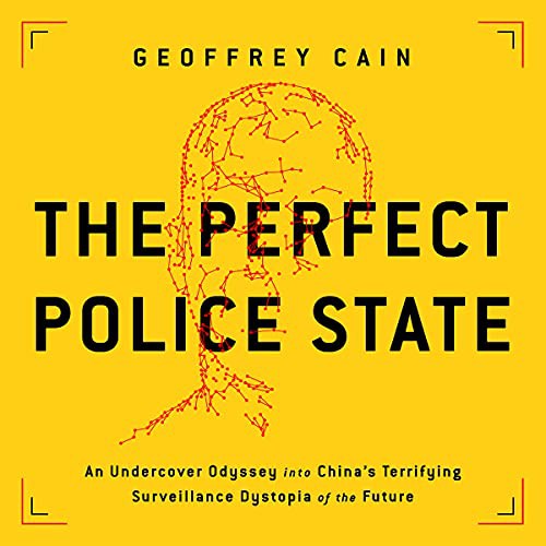 The Perfect Police State by Geoffrey Cain