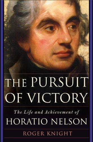The Pursuit of Victory: The Life and Achievement of Horatio Nelson by Roger Knight