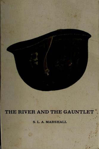 The River and the Gauntlet by S. L. A. Marshall