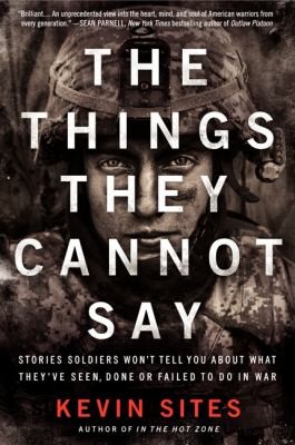 The Things They Cannot Say by Kevin Sites