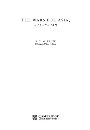 The Wars for Asia, 1911-1949 by S.C.M. Paine