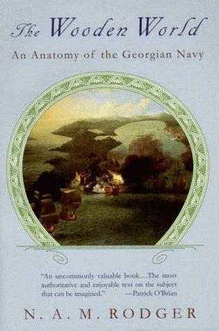 The Wooden World: An Anatomy of the Georgian Navy by N.A.M. Rodger