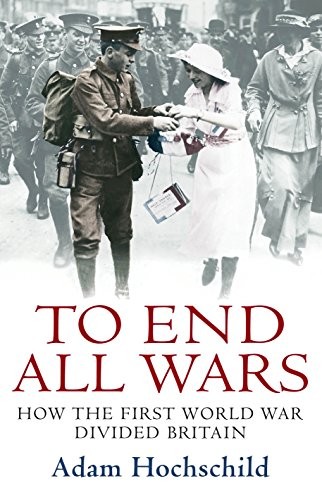 To End All Wars by Adam Hochschild