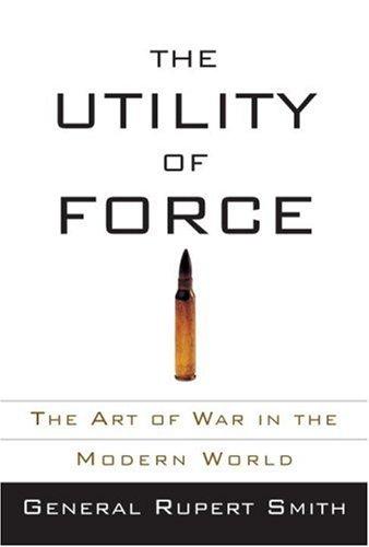 The Utility of Force by Rupert Smith