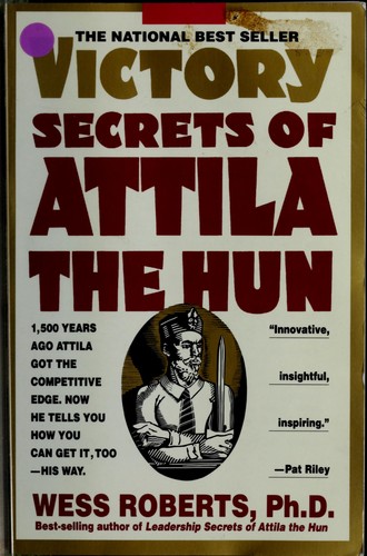 Victory Secrets of Attila the Hun by Wess Roberts