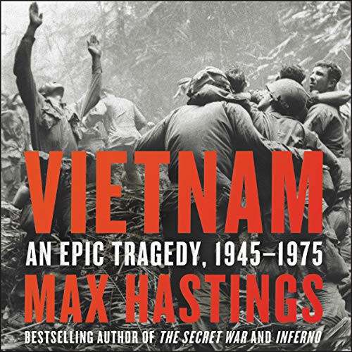 Vietnam: An Epic Tragedy by Max Hastings