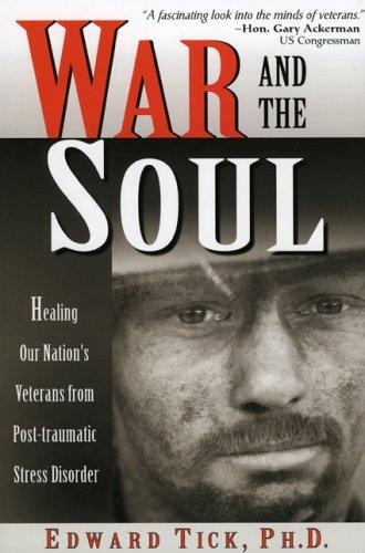 War and the Soul: Healing Our Nation's Veterans from Post-traumatic Stress Disorder by Edward Tick