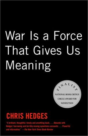 War Is a Force That Gives Us Meaning by Chris Hedges