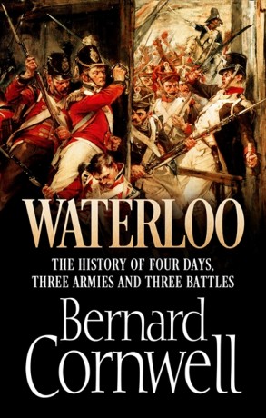 Waterloo: The History of Four Days, Three Armies, and Three Battles by Bernard Cornwell